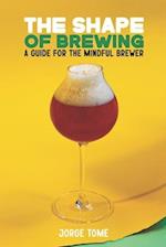 The Shape of Brewing: A Guide for the Mindful Brewer 