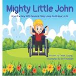 Mighty Little John: How One Boy With Cerebral Palsy Lives An Ordinary Life 
