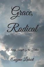 Grace, Radical: Life change brought by the Father 