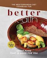 The Mediterranean Diet Cookbook for Better Health: Great Food that is Good for You 