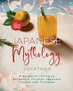 Japanese Mythology Cocktails: A Wonderful Drinking Adventure Through Japanese Flavors and Folktales 