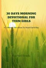 30 DAYS MORNING DEVOTIONAL FOR TEEN GIRLS: A 3-Minute Devotion To Start Each Day 