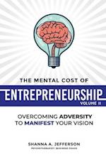 The Mental Cost of Entrepreneurship: Volume II: Overcoming Adversity to Manifest Your Vision 