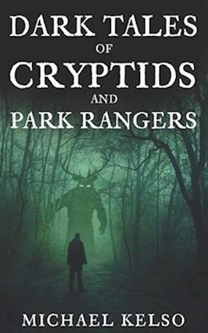 Dark Tales of Cryptids and Park Rangers