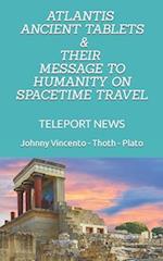 ATLANTIS ANCIENT TABLETS & THEIR MESSAGE TO HUMANITY ON SPACETIME TRAVEL: TELEPORT NEWS 