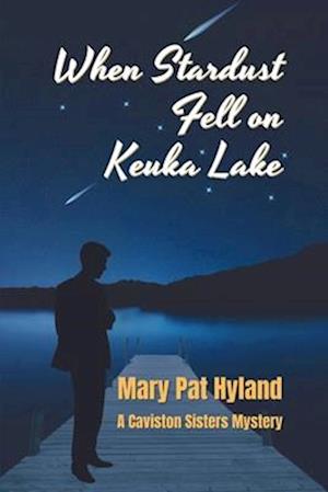 When Stardust Fell on Keuka Lake: A Caviston Sisters Mystery