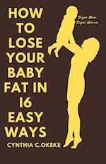 How to lose your baby fat in 16 easy ways: Losing weight gained during pregnancy 