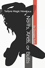 No Ifs, Ands, or Butts : Torture Magic Novel 4.4 