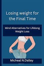 Losing weight for the Final Time: Mind Alternatives for Lifelong Weight Loss 