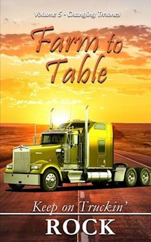 The Farm to Table Series: Keep on Truckin' Volume 5: Changing Thrones