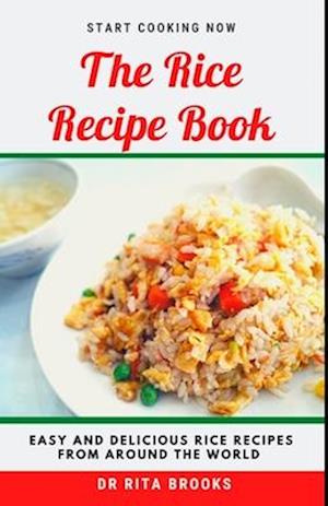 The Rice Recipe Book: Easy and Delicious Rice Delicacies from Around the World (Meals with Pictures)