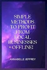 SIMPLE METHODS TO PROFIT FROM LOCAL BUSINESSES OFFLINE! 