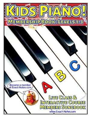 Kids Piano! Membership Book: Levels 1-3: Live Class & Interactive Course Members Songbook