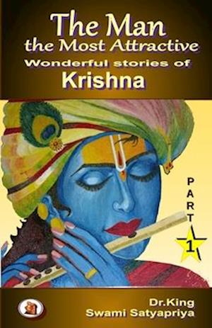 The Man the Most Attractive: Wonderful stories of Krishna - Part 1