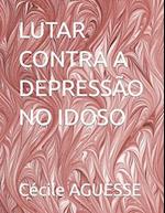 Lutar Contra a Depressão No Idoso