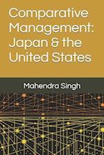 Comparative Management: Japan & the United States 