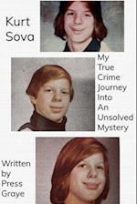 Kurt Sova: My True Crime Journey Into An Unsolved Mystery 