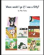 Where would I go if I was a Kitty? 