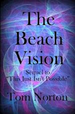 The Beach Vision: Sequel to "This Just Isn't Possible" 