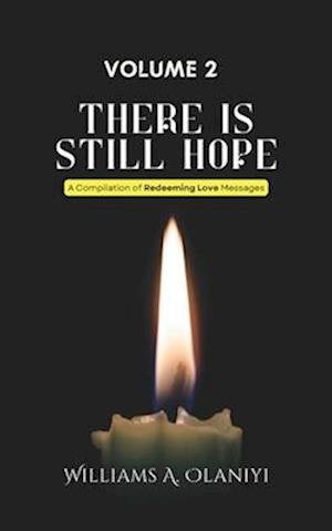 There is Still Hope (Volume 2): A Compilation of Redeeming Love Messages