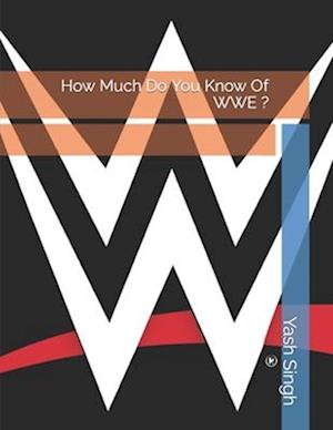 How Much Do You Know Of WWE ?