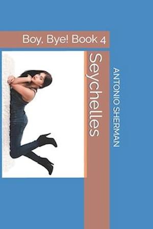 Seychelles: Boy, Bye! Book 4