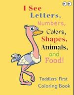 I See Letters, Numbers, Colors, Shapes, Animals, and Food!: Toddlers' First Coloring Book 