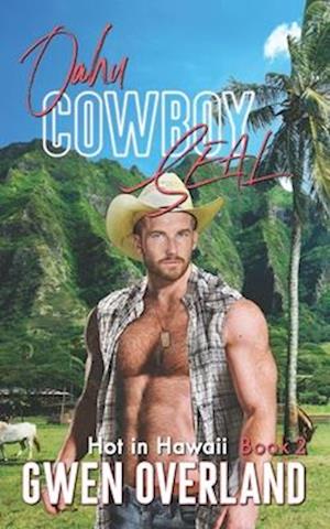 Oahu Cowboy SEAL: Hot in Hawaii, Book 2