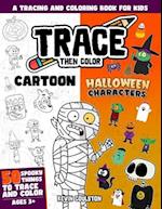 Trace Then Color: Cartoon Halloween Characters: A Tracing and Coloring Book for Kids 