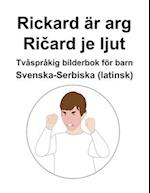 Svenska-Serbiska (latinsk) Rickard är arg / Ri&#269;ard je ljut Tvåspråkig bilderbok för barn
