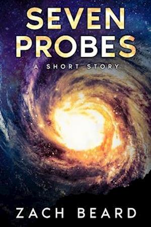 Seven Probes: An alien science fiction revelation story