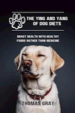 The Ying and Yang of Dog Diets: Boast health with healthy foods rather than medicine 