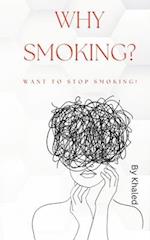 Why Smoking? Want to Stop Smoking!: Let's think together of a society without tobacco or cigarettes 