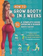 How To Grow Your Booty In 3 Weeks: A Complete Guide To Grow A Bigger Booty 