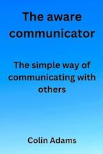 The aware communicator: The simple way of communicating with others 
