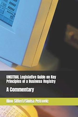 UNCITRAL Legislative Guide on Key Principles of a Business Registry: A Commentary