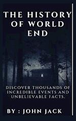 THE HISTORY OF WORLD END: Discover Thousands of Incredible Events and Unbelievable Facts. 