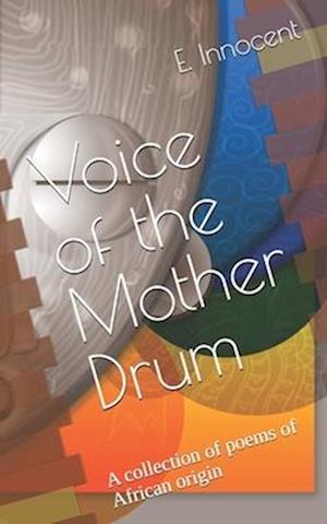 Voice of the Mother Drum: A collection of poems of African origin