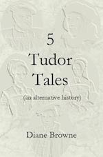 5 Tudor Tales: (an alternative history) 