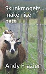 Skunkmogets make nice hats 