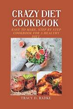 CRAZY DIET COOKBOOK: Easy to make, step by step cookbook for a healthy diet. 