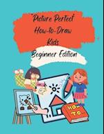 "Picture Perfect": How-to-Draw Kids Beginner Edition 