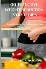99 EFFECTIVE WEIGHT REDUCTION STRATEGIES: Simple Methods For Getting Your Ideal Body Shape. 