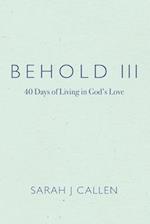 Behold III: 40 Days of Living in God's Love 