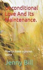 Unconditional Love And Its Maintenance.: How to make a joyous home 