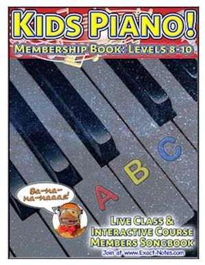 Kids Piano! Membership Book: Levels 8-10: Live Class & Interactive Course Members Songbook