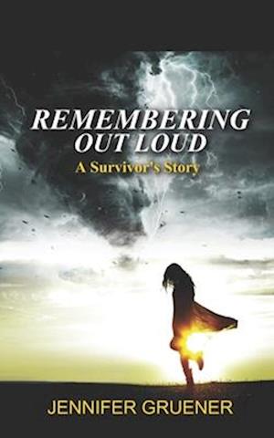 REMEMBERING OUT LOUD: A Survivor's Story