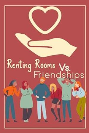 Renting Rooms vs. Friendships: Can Friends Share Living Spaces Successfully?