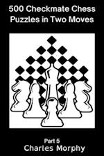 500 Checkmate Chess Puzzles in Two Moves, Part 5: Chess Self Teacher 