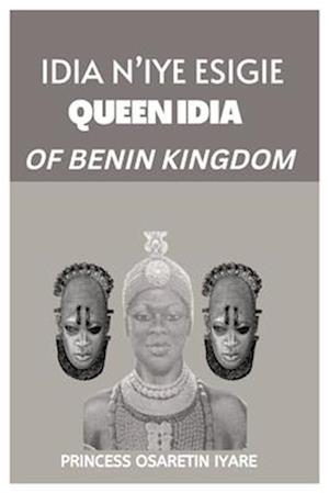 IDIA N'IYE ESIGIE : QUEEN IDIA OF BENIN KINGDOM